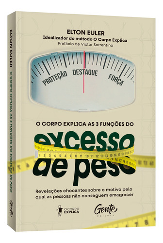 O Corpo Explica As 3 Funções Do Excesso De Peso: Revelações Chocantes Sobre O Motivo Pelo Qual As Pessoas Não Conseguem Emagrecer, De Euler, Elton. Editorial Editora Gente Livraria E Editora Ltda., Ca