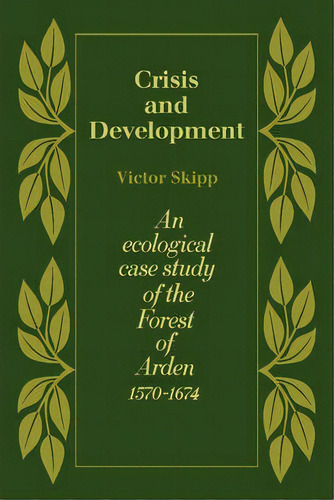 Crisis And Development : An Ecological Case Study Of The Forest Of Arden 1570-1674, De Victor Skipp. Editorial Cambridge University Press, Tapa Blanda En Inglés