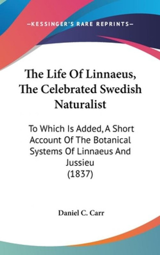 Libro The Life Of Linnaeus, The Celebrated Swedish Natura...