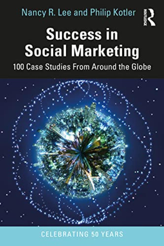 Success In Social Marketing: 100 Case Studies From Around Th