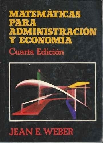 Matematicas Para Administracion Y Economia  4ta.edicion, De Weber, Jean E.. Editorial Harla (mexico) En Español