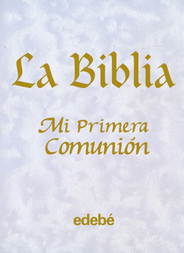 La Biblia-mi Primera Comuniãân, De Alexander, Pat Nacionalidad. Editorial Edebe, Tapa Dura En Español