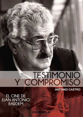 Testimonio Y Compromiso. El Cine De Juan Antonio Bardem -...