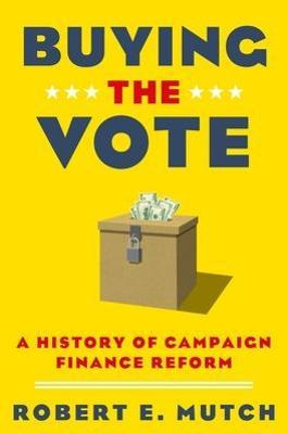 Libro Buying The Vote : A History Of Campaign Finance Ref...