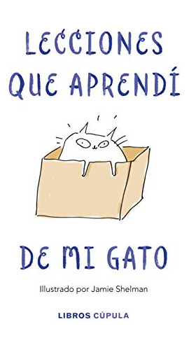 Lecciones De Vida Que Aprendi De Mi Gato: Ilustrado Por Jami