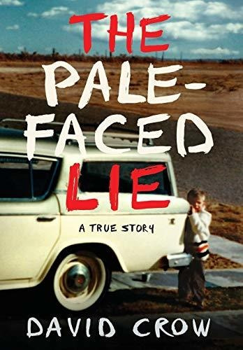 Book : The Pale-faced Lie A True Story - Crow, David
