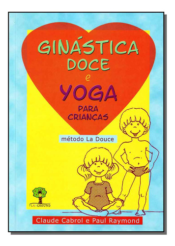 Libro Ginastica Doce E Yoga Para Criancas De Douce Metodo La