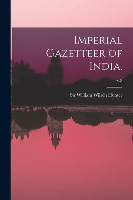 Libro Imperial Gazetteer Of India.; V.8 - Hunter, William...