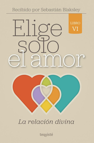 Elige Solo El Amor, De Sebastián Blaksley. Editorial Tequiste, Tapa Blanda En Español, 2022