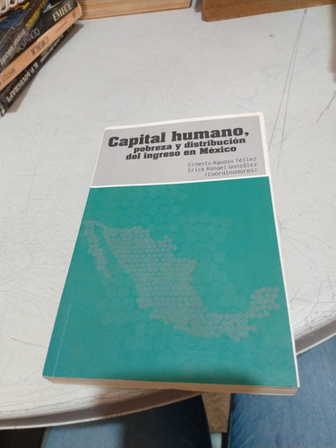Capital Humano Pobreza Y Distribución Del Ingreso En México 