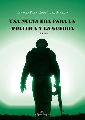 Una Nueva Era Para La Política Y La Guerra 2ª Edición, De Ignacio Para Rodríguez-santana. Editorial Vision Libros, Tapa Blanda En Español, 2022