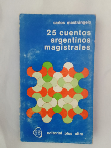 Mastrángelo Carlos  25 Cuentos Argentinos Magistrales 