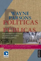 Comprar Políticas Públicas. Una Introducción A La Teoría Y La Práctica Del Análisis De Políticas Públicas, De Wayne Parsons. Editorial Miño Y Dávila Editores, Tapa Blanda En Castellano