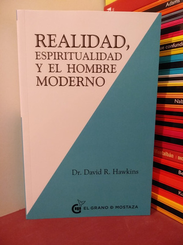 Realidad, Espiritualidad Y El Hombre Moderno - David Hawkins
