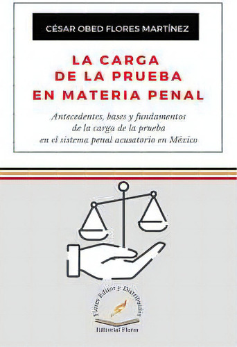 Carga De La Prueba En Materia Penal, La -antecedentes, Bases-, De Flores, César. Editorial Flores Editor