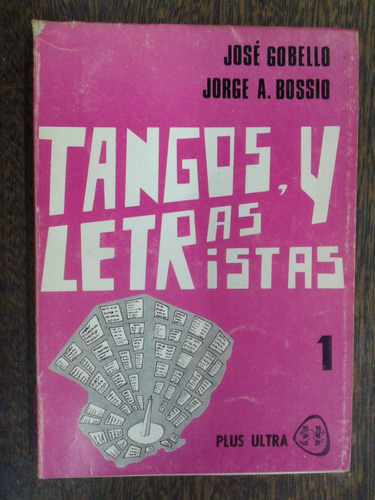 Tangos Letras Y Letristas 1 * Jose Gobello Y Jorge A. Bossio