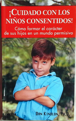 Cuidado Con Los Niños Consentidos - Kindlon - Ayuda A Padres