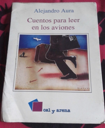 Cuentos Para Leer En Los Aviones Alejandro Aura 1a Ed.