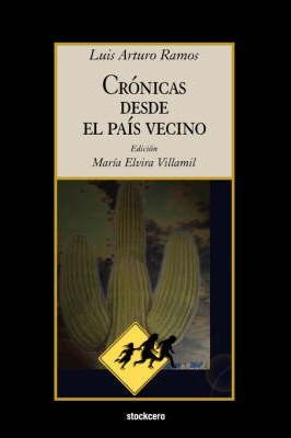 Libro Cronicas Desde El Pais Vecino - Luis Arturo Ramos