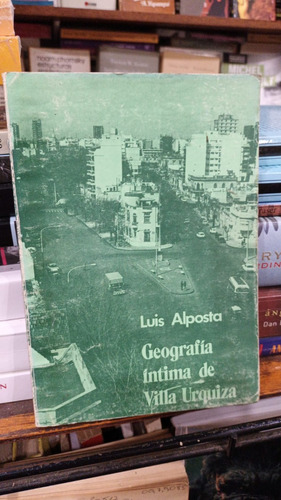 Luis Alposta - Geografia Intima De Villa Urquiza