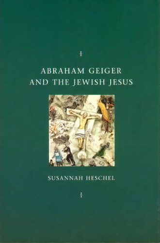 Abraham Geiger And The Jewish Jesus, De Susannah Heschel. Editorial Gardners En Inglés