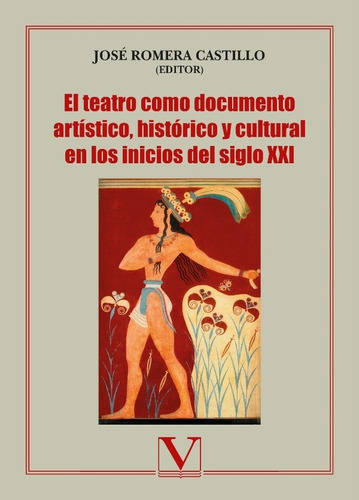 El Teatro Como Documento Artístico, Histórico Y Cultural En Los Inicios Del Siglo Xxi, De José Romera Castillo. Editorial Verbum, Tapa Blanda En Español, 2018