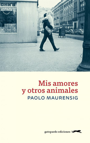 Mis Amores Y Otros Animales - Paolo Maurensig