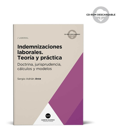 Indemnizaciones Laborales Teoría Y Practica Nueva Edición de  Sergio Arce, Editorial García Alonso