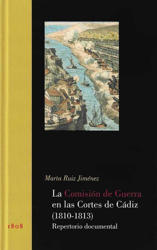 La Comisiãâ³n De Guerra En Las Cortes De Cãâ¡diz (1810-1813). Repertorio Documental, De Ruiz Jiménez, Marta. Editorial Doce Calles, Tapa Dura En Español