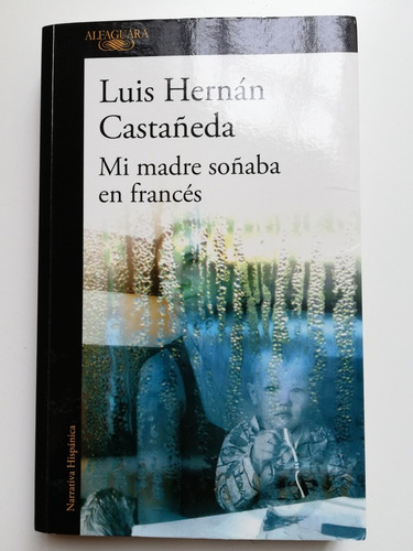 Mi Madre Soñaba En Francés - Luis Hernán Castañeda