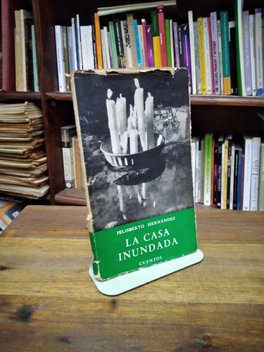 La Casa Inundada. Cuentos - Felisberto Hernandez