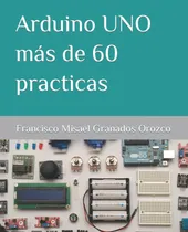 Comprar Libro: Arduino Uno Más De 60 Practicas (spanish Edition)