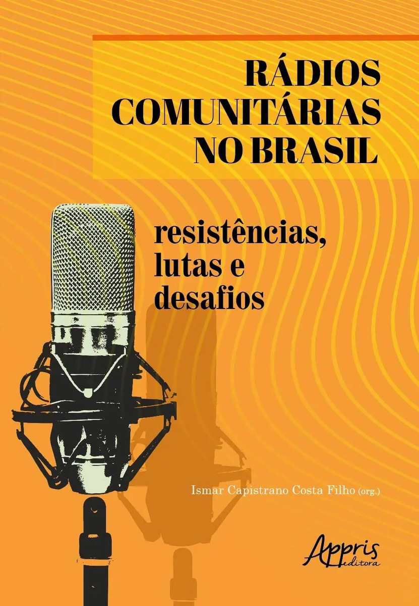 Rádios comunitárias no brasil: resistências, lutas e desafios - Filho, Ismar Cipriano Costa - Appris Editora - Capa Mole