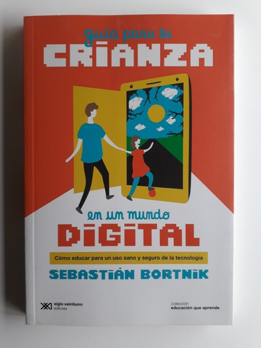 Guía Para La Crianza En Un Mundo Digital - Sebastián Bortnik