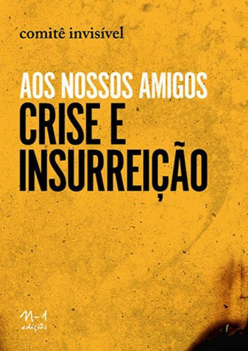 Aos Nossos Amigos: Crise E Inssureição, De Comite Invisivel. Editora N-1 Edições, Capa Mole, Edição 1ª Edição - 2016 Em Português