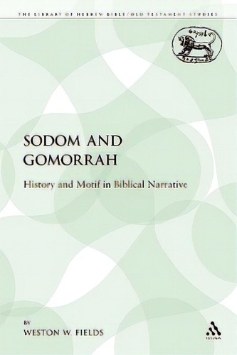 Sodom And Gomorrah: History And Motif In Biblical Narrative, De Fields, Weston W.. Editorial Continuum 3pl, Tapa Blanda En Inglés
