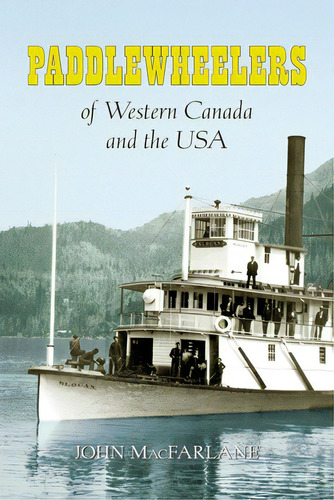 Paddlewheelers Of Western Canada And The Usa, De Macfarlane, John M.. Editorial Lightning Source Inc, Tapa Blanda En Inglés