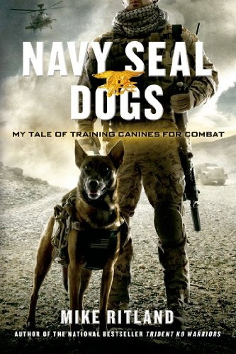Navy Seal Dogs: My Tale Of Training Canines For Combat, De Mike Ritland, Gary Brozek, Thea Feldman. Editorial St. Martin's Griffin, Tapa Blanda En Inglés, 2015