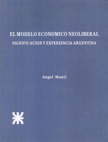 El Modelo Economico Neoliberal En Argentina  Angel Monti 