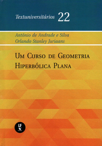 Um Curso De Geometria Hiperbolica Plana - Textuniversitarios 22, De Silva, Antonio De Andrade E. Textuniversitários, Vol. 1. Editorial Livraria Da Fisica, Capa Dura, Edição 1 Em Português, 2023