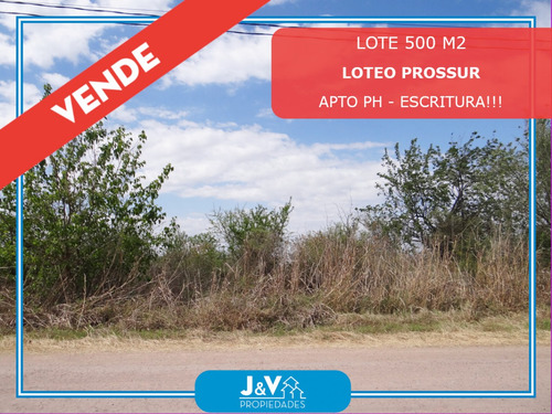 Vendo Lote Plano 500 M2 Loteo Prossur. Apto Ph. Escritura!!!