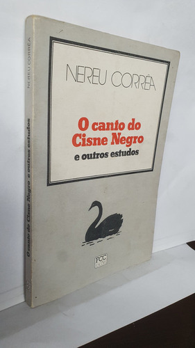 Livro O Canto Do Cisne Negro E Outros Estudos - Nereu Corrêa