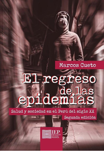 El Regreso De Las Epidemias:, De Marcos Cueto Caballero. Editorial Instituto De Estudios Peruanos (iep), Tapa Blanda En Español, 2020