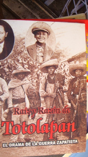 Raíz Y Razón De Totolapan El Drama De La Guerra Zapatista 