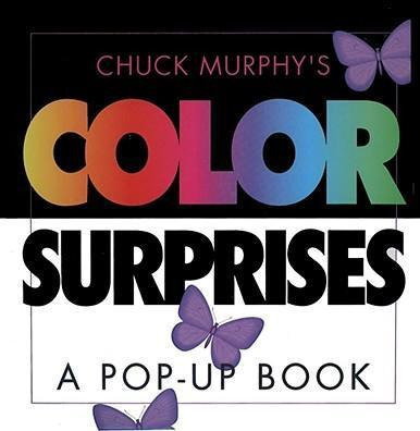 Chuck Murphy's Color Surprises : A Pop-up Book - Chuck Mu...