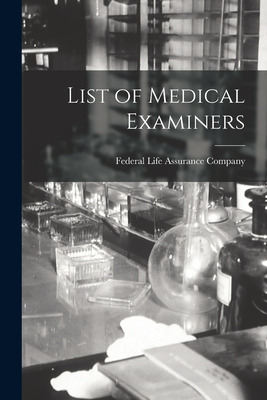 Libro List Of Medical Examiners [microform] - Federal Lif...