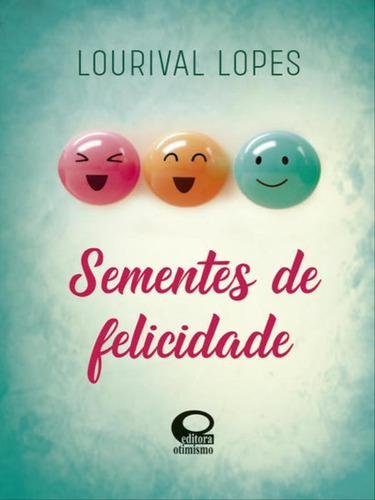 Sementes De Felicidade, De Lopes, Lourival. Editora Otimismo Editora, Capa Mole Em Português