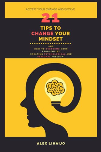 21 Tips To Change Your Mindset: And How To Overcome Your Pro