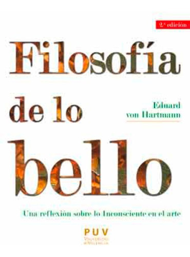 Filosofía De Lo Bello, 2a Ed., De Eduard Von Hartmann Y Manuel Pérez Cornejo. Editorial Publicacions De La Universitat De Valencia, Tapa Blanda En Español, 2016