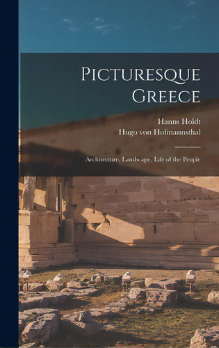 Picturesque Greece: Architecture, Landscape, Life Of The People, De Holdt, Hanns. Editorial Legare Street Pr, Tapa Dura En Inglés